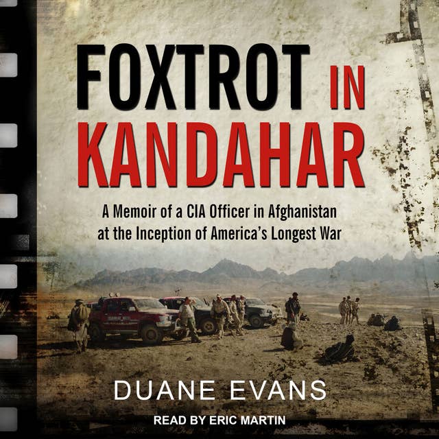 Cover for Foxtrot in Kandahar: A Memoir of a CIA Officer in Afghanistan at the Inception of America's Longest War: A Memoir of a CIA Officer in Afghanistan at the Inception of America’s Longest War