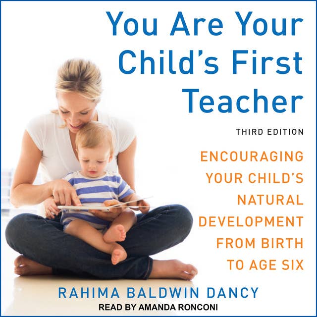 You Are Your Child's First Teacher: Encouraging Your Child's Natural Development from Birth to Age Six, Third Edition