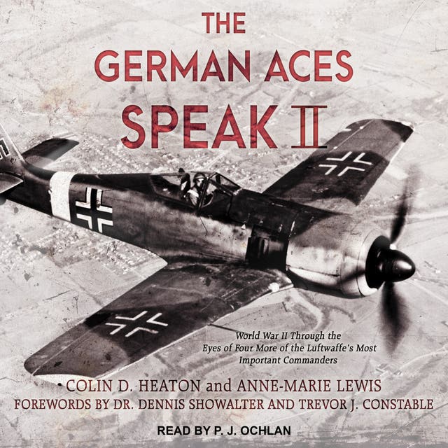The German Aces Speak II: World War II Through the Eyes of Four More of ...