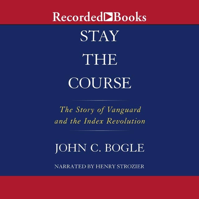 Stay the Course: The Story of Vanguard and the Index Revolution