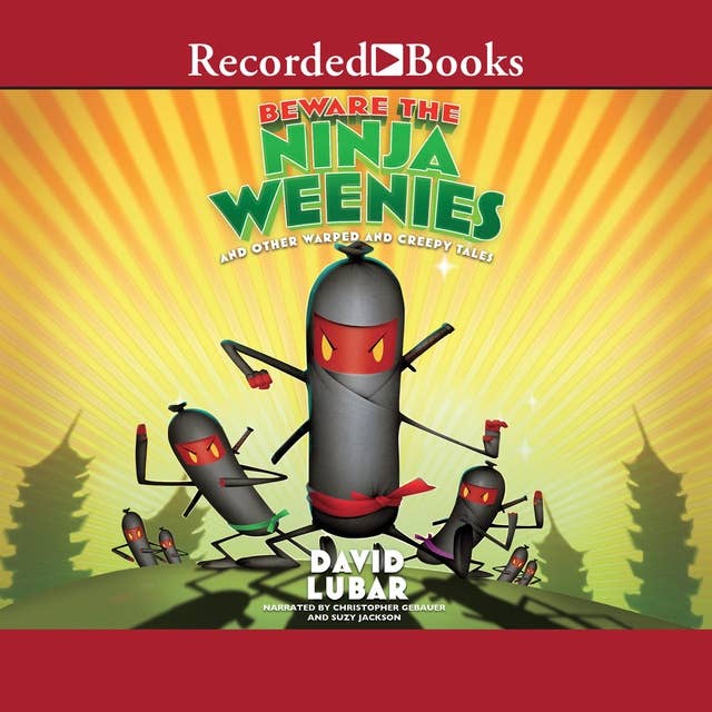 Beware the Ninja Weenies: And Other Warped and Creepy Tales