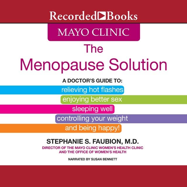 The Mayo Clinic Menopause Solution: A Doctor's Guide To Relieving Hot Flashes, Enjoying Better Sex, etc.