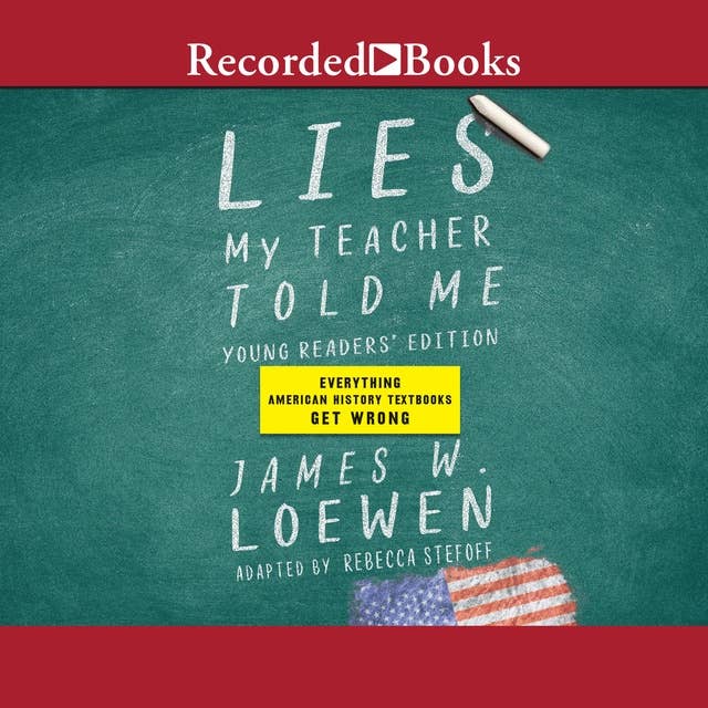 Lies My Teacher Told Me: Young Readers' Edition: Everything Your American History Textbook Got Wrong