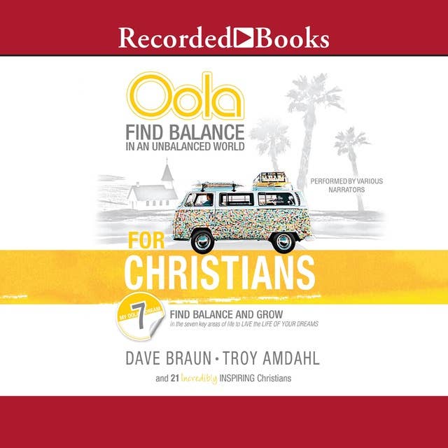 Oola for Christians: Find Balance in an Unbalanced World--Find Balance and Grow in the 7 Key Areas of Life to Live the Life of Your Dreams