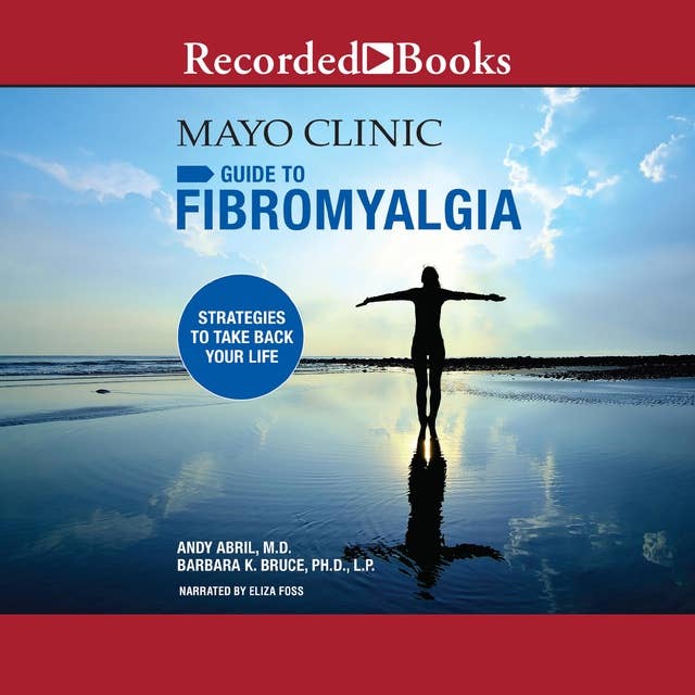Mayo Clinic Guide to Fibromyalgia: Strategies to Take Back Your Life