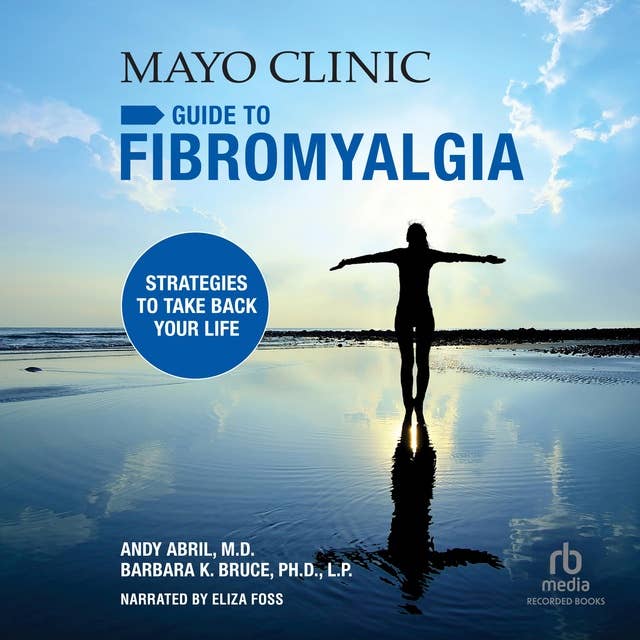 Mayo Clinic Guide to Fibromyalgia: Strategies to Take Back Your Life