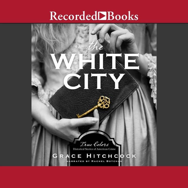 The White City: True Colors: Historical Stories of American Crime