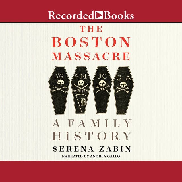 The Boston Massacre: An Intimate History: A Family History