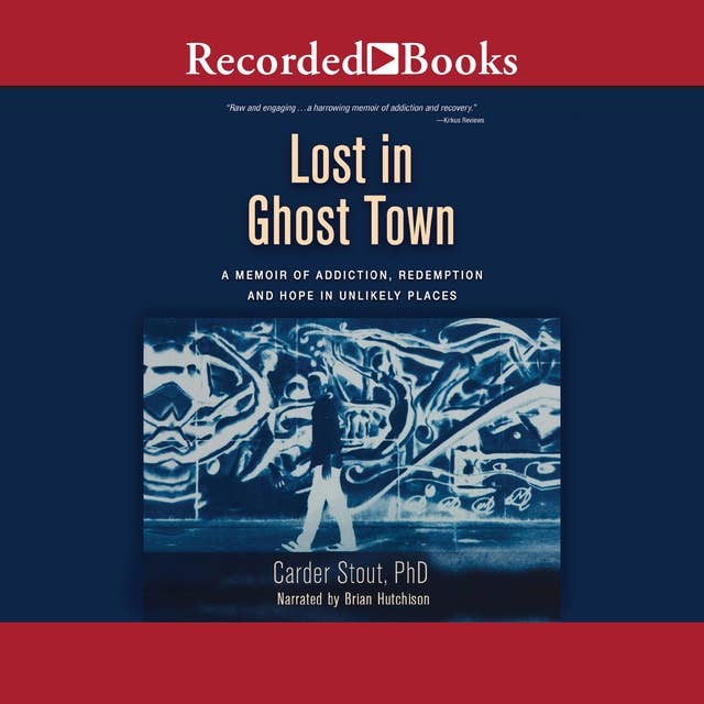 Lost in Ghost Town: A Memoir of Addiction, Redemption, and Hope in Unlikely Places