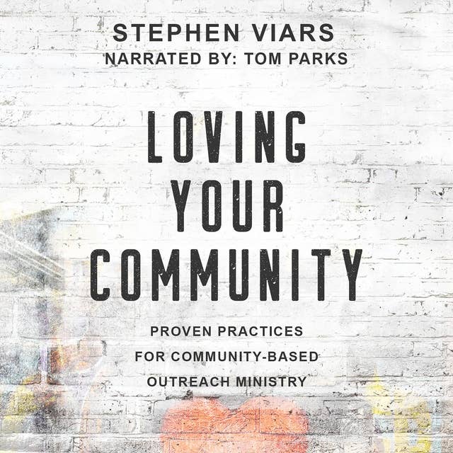 Loving Your Community: Proven Practices for Community-Based Outreach Ministry