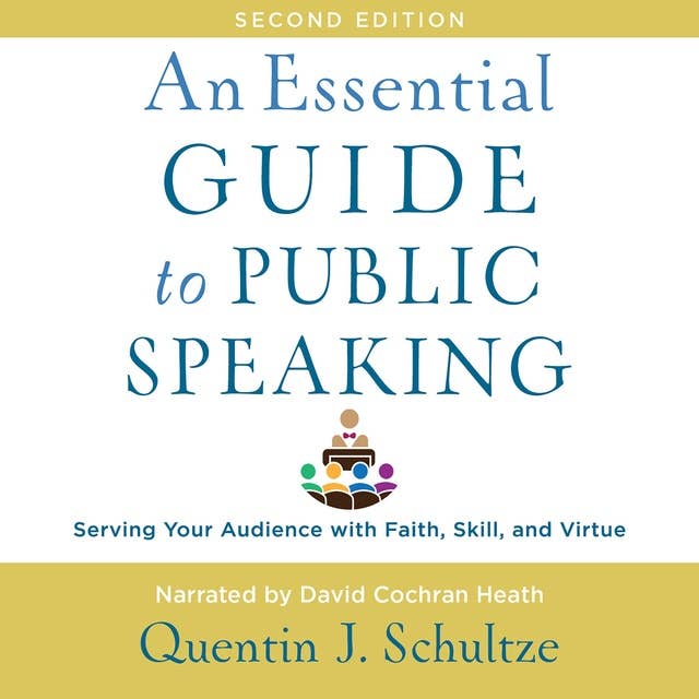 An Essential Guide to Public Speaking (2nd Edition): Serving Your Audience with Faith, Skill, and Virtue
