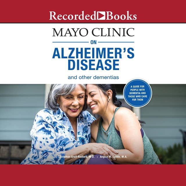 Mayo Clinic on Alzheimer's Disease and Other Dementias: A Guide for People with Dementia and Those Who Care for Them
