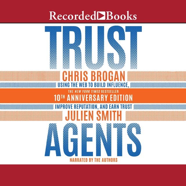 Trust Agents, 10th Anniversary Edition: Using the Web to Build Influence, Improve Reputation, and Earn Trust