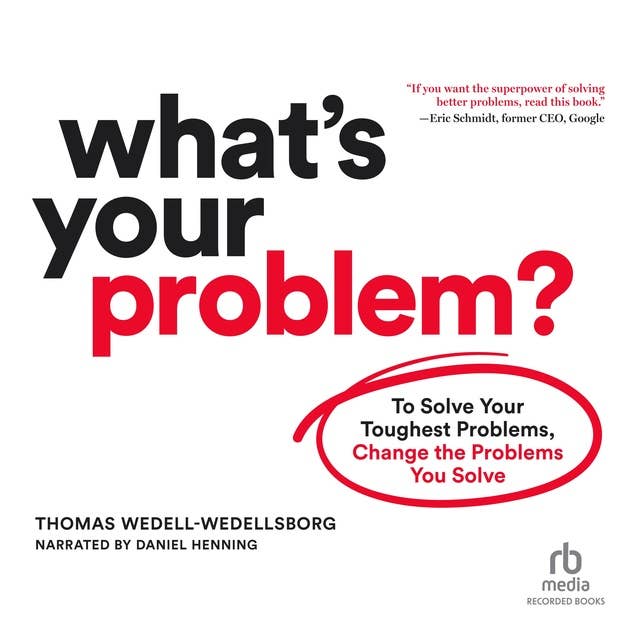 What's Your Problem: To Solve Your Toughest Problems, Change the Problems You Solve