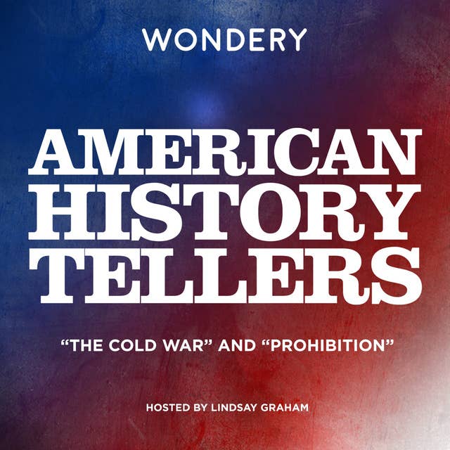 American History Tellers: “The Cold War” and “Prohibition”