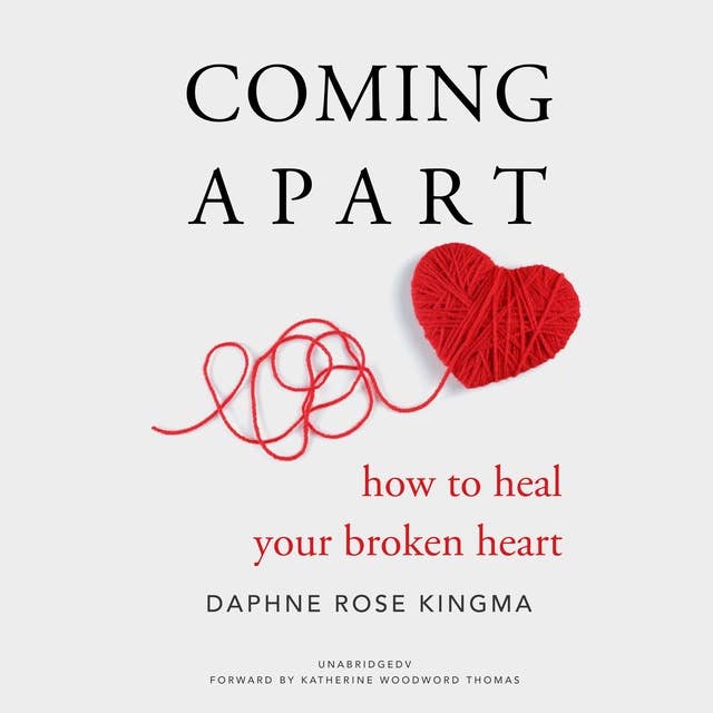 Coming Apart: How to Heal Your Broken Heart (Book on Breakups, Broken Hearts, Divorce Gift for Women, Healing a Broken Heart, for Readers of Getting Past Your Breakup or Love After Heartbreak)