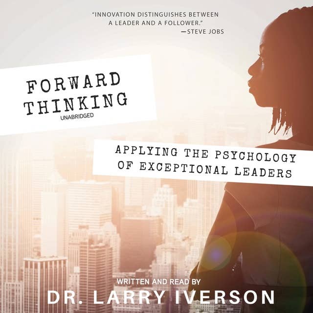 Forward Thinking: Applying the Psychology of Exceptional Leaders