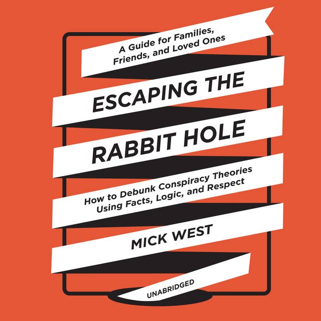 Escaping the Rabbit Hole: How to Debunk Conspiracy Theories Using Facts, Logic, and Respect