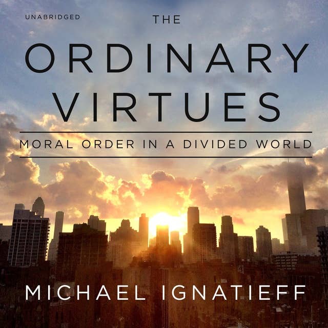 The Ordinary Virtues: Moral Order in a Divided World