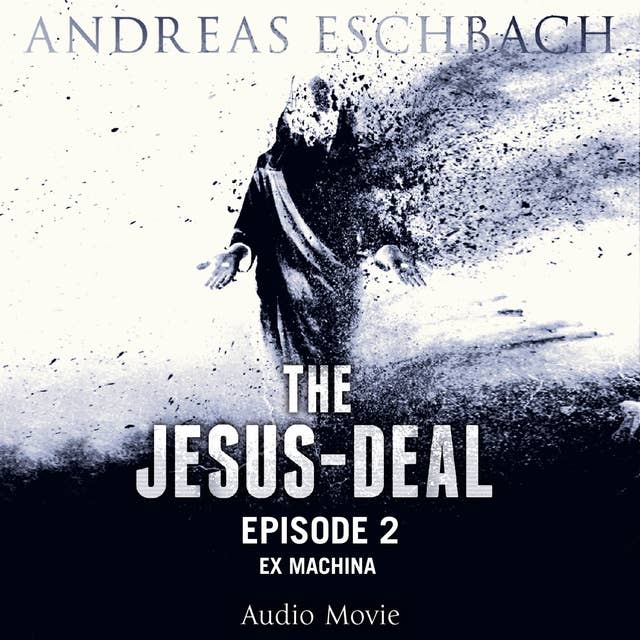 The Jesus-Deal, Episode 2: Ex Machina