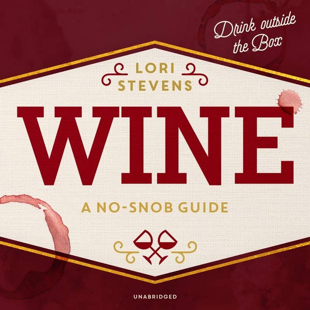 Wine: A No-Snob Guide; Drink outside the Box