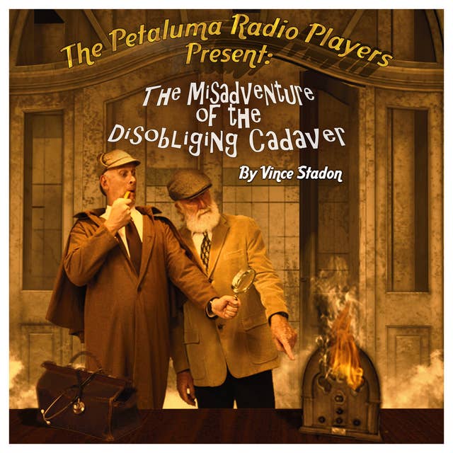 The Petaluma Radio Players Present: The Misadventure of the Disobliging Cadaver