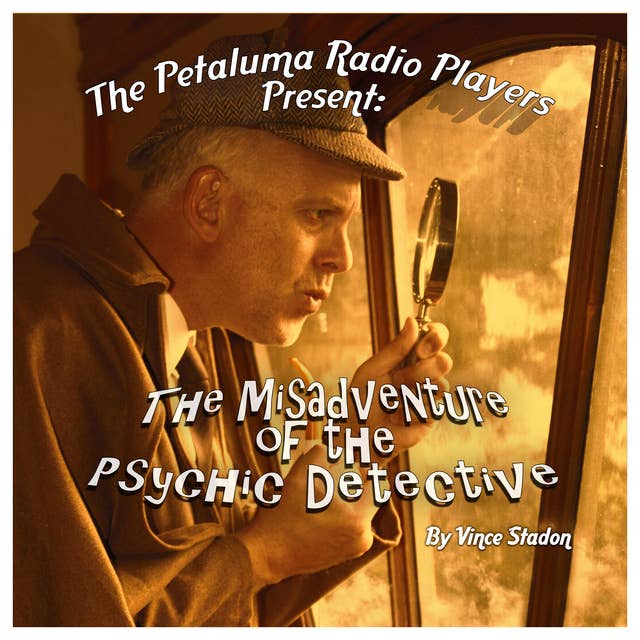The Petaluma Radio Players Present: The Misadventure of the Psychic Detective