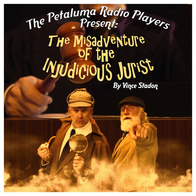The Petaluma Radio Players Present: The Misadventure of the Injudicious Jurist