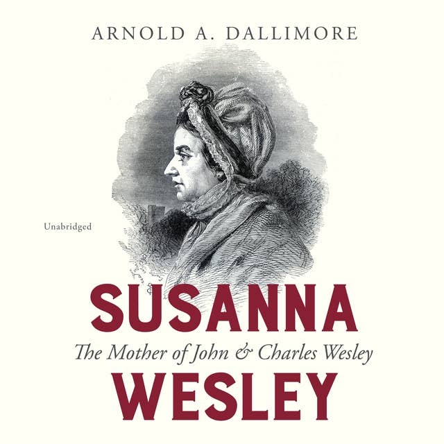 Susanna Wesley: The Mother of John & Charles Wesley