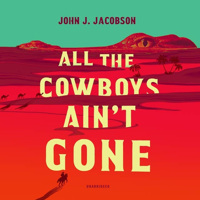 All the Cowboys Ain’t Gone: A Novel