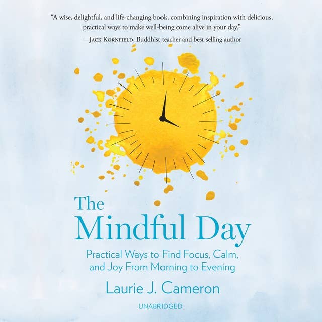 The Mindful Day: Practical Ways to Find Focus, Calm, and Joy from Morning to Evening