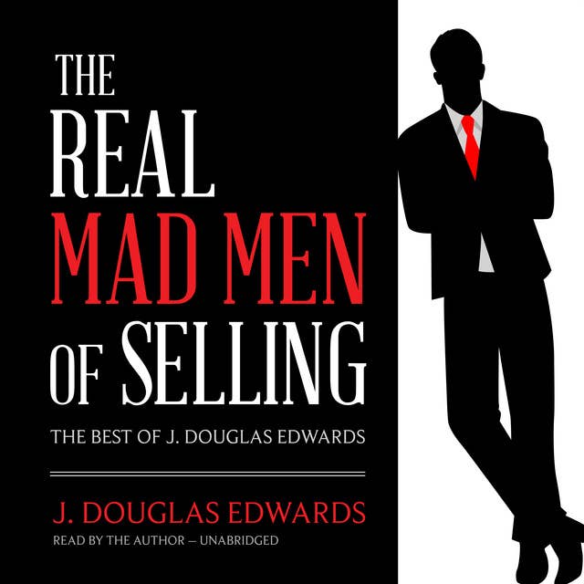 The Real Mad Men of Selling: The Best of J. Douglas Edwards