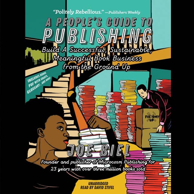 A People’s Guide to Publishing: Build a Successful, Sustainable, Meaningful Book Business from the Ground Up