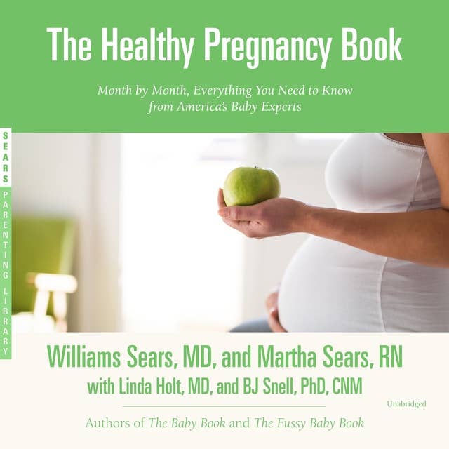 The Healthy Pregnancy Book: Month by Month, Everything You Need to Know from America’s Baby Experts