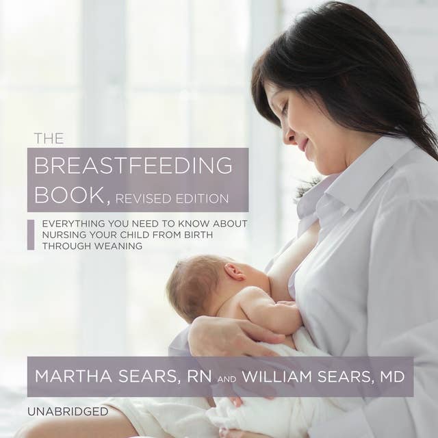 The Breastfeeding Book, Revised Edition: Everything You Need to Know about Nursing Your Child from Birth through Weaning