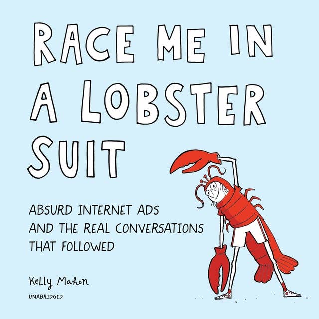Cover for Race Me in a Lobster Suit: Absurd Internet Ads and the Real Conversations That Followed