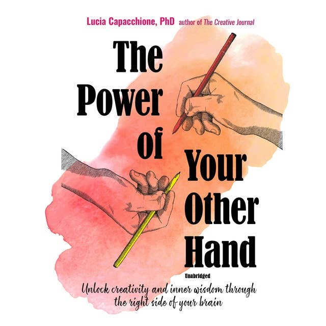 The Power of Your Other Hand: Unlock Creativity and Inner Wisdom through the Right Side of Your Brain