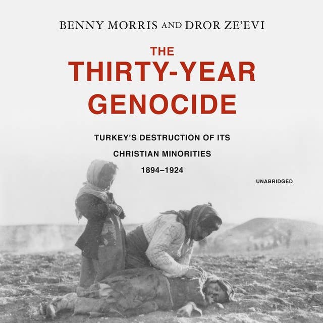 Cover for The Thirty-Year Genocide: Turkey's Destruction of Its Christian Minorities, 1894-1924: Turkey’s Destruction of Its Christian Minorities, 1894–1924