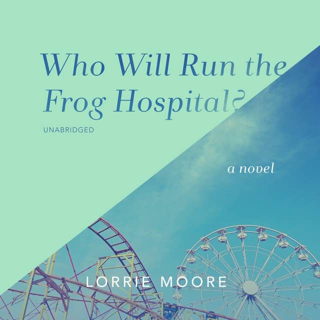 Who Will Run the Frog Hospital?: A Novel