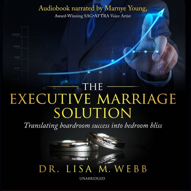 The Executive Marriage Solution: Translating Boardroom Success into Bedroom Bliss