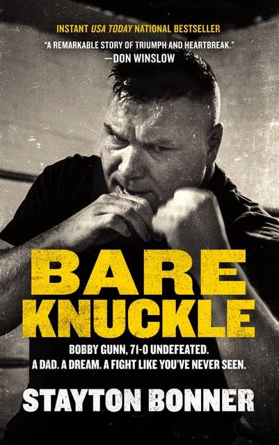 Bare Knuckle: Bobby Gunn, 73–0 Undefeated. A Dad. A Dream. A Fight like You’ve Never Seen.