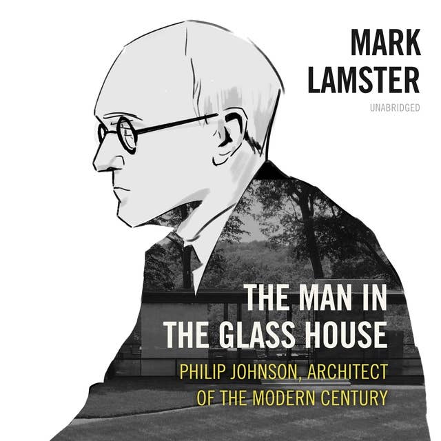 The Man in the Glass House: Philip Johnson, Architect of the Modern Century: Philip Johnson, Architect of the Modern Century