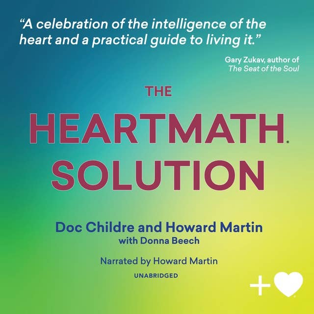The HeartMath Solution: The Institute of HeartMath's Revolutionary Program for Engaging the Power of the Heart's Intelligence: The Institute of HeartMath’s Revolutionary Program for Engaging the Power of the Heart’s Intelligence