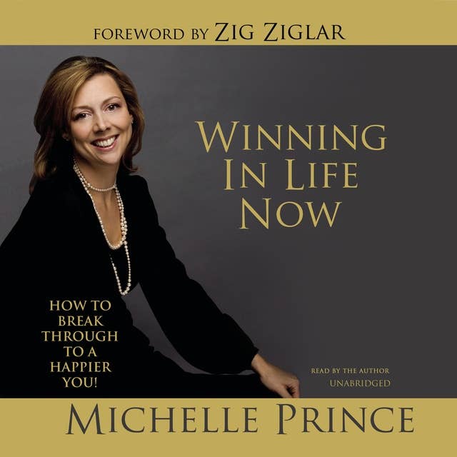 Winning in Life Now: How to Break Through to a Happier You!