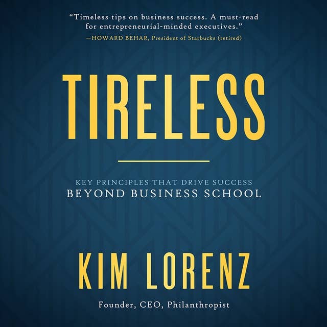 Tireless: Key Principles that Drive Success Beyond Business School