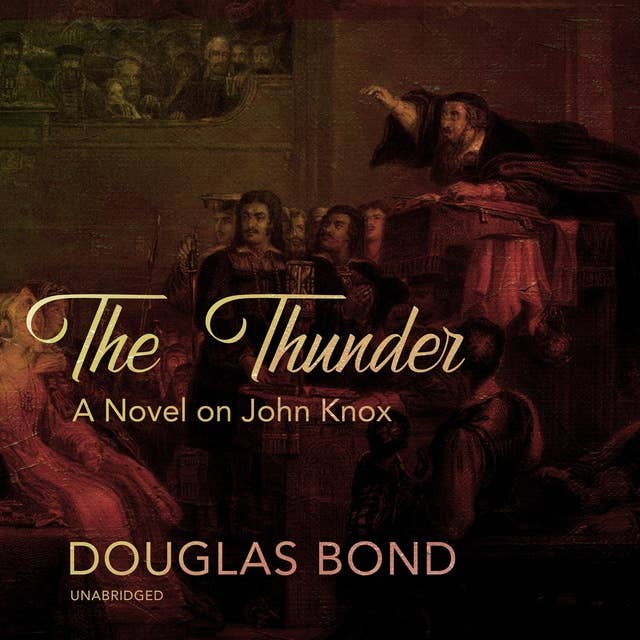 The Thunder: A Novel on John Knox