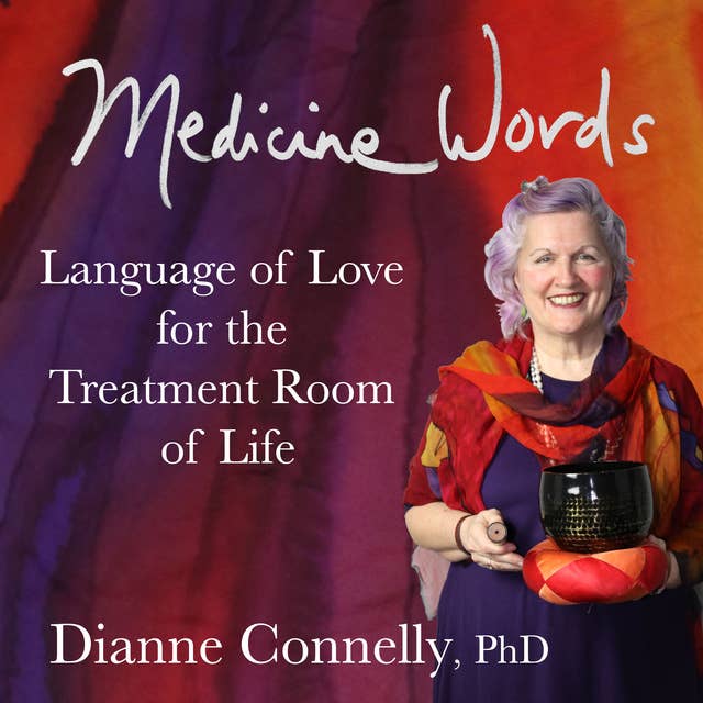 Medicine Words - language of love for the treatment room of life