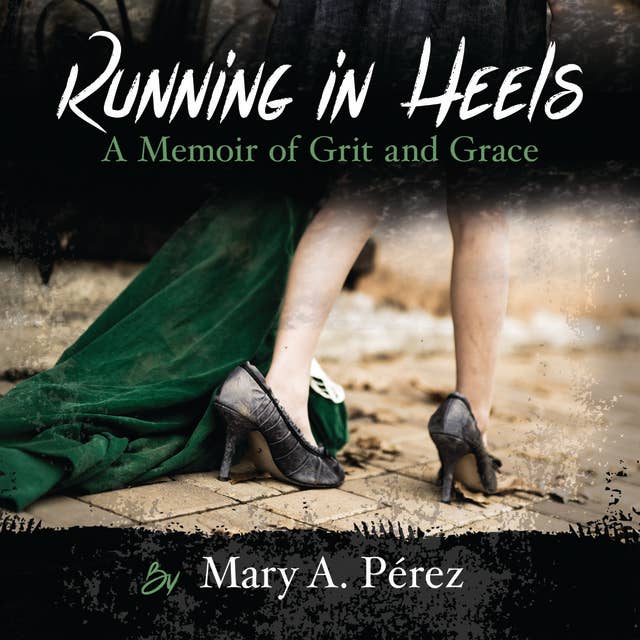 Running in Heels: A Memoir of Grit and Grace