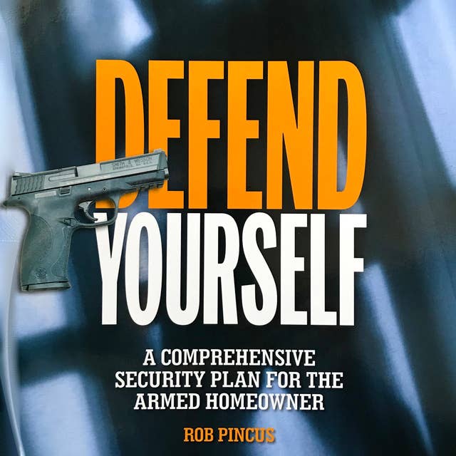 Defend Yourself: A Comprehensive Security Plan for the Armed Homeowner
