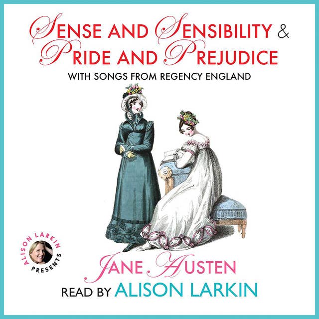 Cover for Sense and Sensibility and Pride and Prejudice: With Songs from Regency England